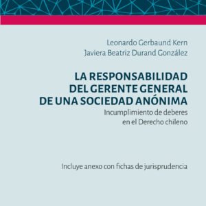 La Responsabilidad del Gerente General de una Sociedad Anónima por Incumplimiento de Deberes en el Derecho Chileno