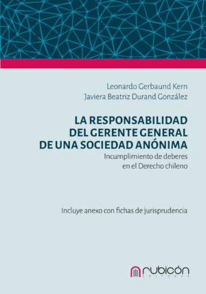 La Responsabilidad del Gerente General de una Sociedad Anónima por Incumplimiento de Deberes en el Derecho Chileno