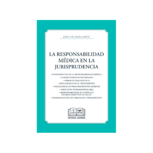 La Responsabilidad Médica en la Jurisprudencia - José Luis Zavala Ortiz - Octubre año 2024 / 170 Páginas
