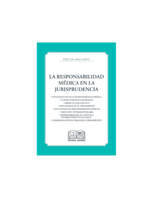 La Responsabilidad Médica en la Jurisprudencia - José Luis Zavala Ortiz - Octubre año 2024 / 170 Páginas