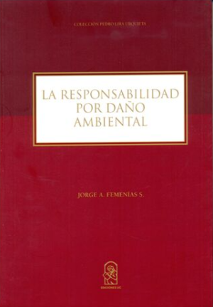La Responsabilidad por Daño Ambiental. Año 2017 / 476 Pág. Autor Jorge Femenías