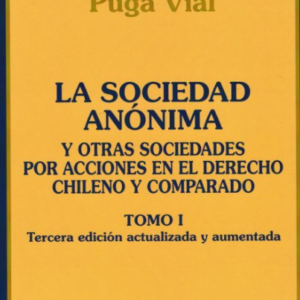 La Sociedad Anónima. Tomo I -  3era Edición actualizada y aumentada. Año 2020/ 1.607 Pág. Autor Juan Esteban Puga Vial