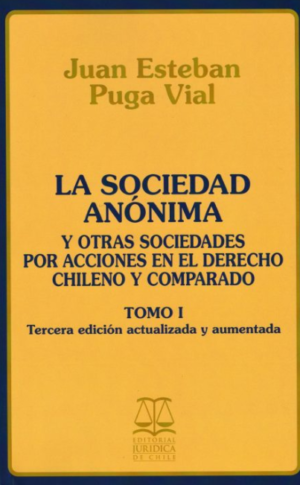 La Sociedad Anónima. Tomo I -  3era Edición actualizada y aumentada. Año 2020/ 1.607 Pág. Autor Juan Esteban Puga Vial