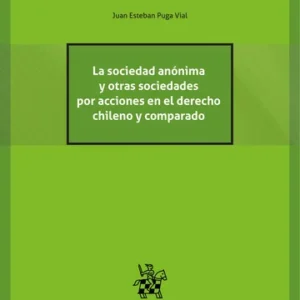 La Sociedad Anónima y Otras Sociedades por Acciones en el Derecho Chileno y Comparado * 2 Tomos - Juan Esteban Puga Vial, edición año junio 2025