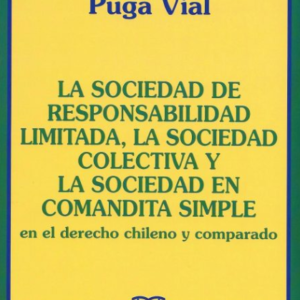 La Sociedad de Responsabilidad Limitada, La Sociedad Colectiva y la Sociedad en Comandita Simple, en el Derecho Chileno y Comparado. Año 2021/ 373 Pág. Autor Juan Esteban Puga Vial