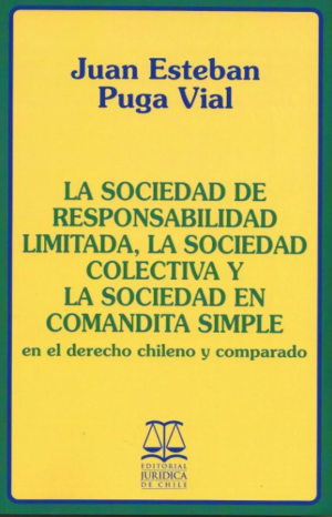La Sociedad de Responsabilidad Limitada, La Sociedad Colectiva y la Sociedad en Comandita Simple, en el Derecho Chileno y Comparado. Año 2021/ 373 Pág. Autor Juan Esteban Puga Vial