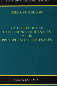La Teoría de las Excepciones Procesales y los Presupuestos Procesales - Oskar Von Bulow - 296 Páginas
