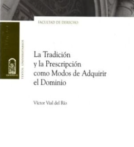 La Tradición y la Prescripción como Modos de Adquirir el Dominio . Año 2009/ 224 Pág. Autor Víctor Vial