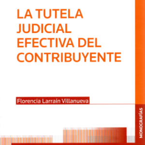 La Tutela Judicial - Efectiva del Contribuyente. Año 2023/352 Pág. Autor Florencia Larraín Villanueva