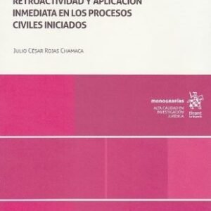 La Vigencia de la Ley Procesal en el Tiempo, Retroactividad y Aplicación Inmediata en los Procesos Civiles Iniciados * Julio César Rojas Chamaca