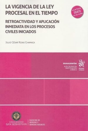 La Vigencia de la Ley Procesal en el Tiempo, Retroactividad y Aplicación Inmediata en los Procesos Civiles Iniciados * Julio César Rojas Chamaca