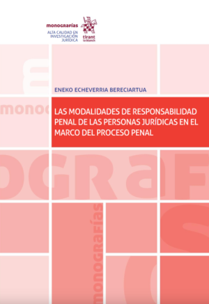 Las modalidades de responsabilidad penal de las personas jurídicas en el marco del Proceso Penal. Año 2021/448 Pág. Autor Eneko Echeverria Bereciartua