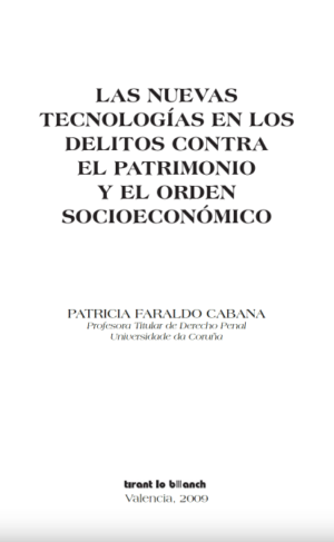 Las Nuevas Tecnologías en los Delitos Contra el Patrimonio y el Orden Socioeconómico. Año 2009/ 318 Pág. Autor Patricia Faraldo Cabana