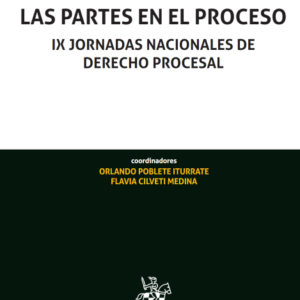 Las Partes en el Proceso - IX Jornadas Nacionales de Derecho Procesal. Año 2024/ 956 Pág. Autor Orlando Poblete Iturrate y Flavia Cilveti Medina