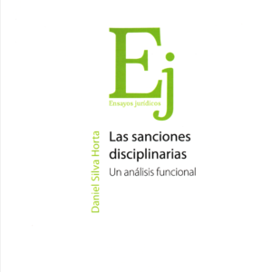 Las Sanciones Disciplinarias. Un análisis funcional. Año 2024/ 276 Pág. Autor Daniel Silva Horta