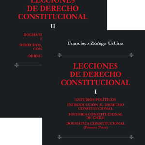 Lecciones de Derecho Constitucional - Tomo I y II. Año Mayo 2024/ 633 Pág. Autor Francisco Zúñiga Urbina