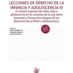 Lecciones de Derecho de la infancia y adolescencia III. El interés superior del niño, niña o adolescente en el contexto/Alexis Mondaca Miranda Alejandra Illanes Valdés Isaac Ravetllat Ballesté. Septiembre 2024 /376 Pág.