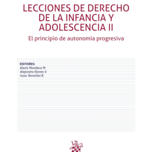 Lecciones de Derecho De La Infancia y Adolescencia II - El Principio de Autonomía Progresiva. Año Abril 2023/ 284 Pág. Autor Alexis Mondaca M. - Alejandra Illanes V. - Isaac Ravetllat B.