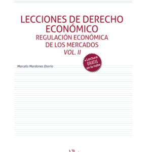 Lecciones de Derecho Económico. Regulacion Economica de los Mercados Vol. II. Año   2022/ 452 Pág. Autor Marcelo Mardones Osorio