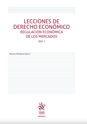 Lecciones de Derecho Económico. Regulación económica de los mercados Vol. I. Año 2020/ 438 Pág. Autor Marcelo Mardones Osorio
