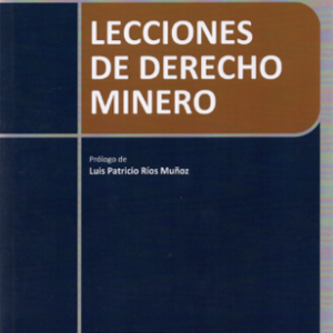 Lecciones de Derecho Minero. Año Abril 2023/ 145 Pág. Autor Francisco Gonçalvez Rojas