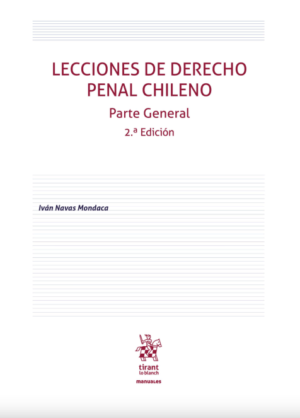 Lecciones de Derecho Penal Chileno. Parte General 2da Edición. Año 2023/ 464 Pág. Autor Iván Navas Mondaca