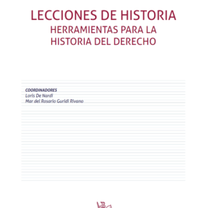 Lecciones de Historia. Herramientas para la historia del derecho. Año Abril 2024/ 364 Pág. Autor Loris De Nardi y  Mar del Rosario Guridi Rivano