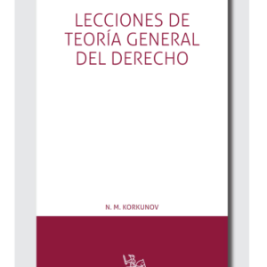 Lecciones de Teoría General del Derecho. Año 2019/ 465 Pág. Autor N. M. Korkunov
