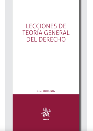 Lecciones de Teoría General del Derecho. Año 2019/ 465 Pág. Autor N. M. Korkunov