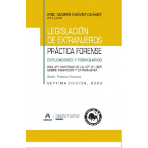 Legislacion de Extranjeros - Practica Forense - Explicaciones y Formularios - 7ma Edición. Año 2023. Autor Eric Andrés Chávez Chávez