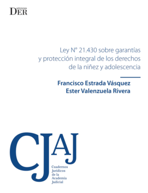 Ley N° 21.430 Sobre garantías y Protección integral de los derechos de la niñez y adolescencia. Año Junio 2024/120 Pág. Autor  Ester Valenzuela Rivera y Francisco Estrada Vásquez