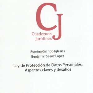 Ley de Protección de Datos Personales: Aspectos Claves y Desafíos - Romina Garrido Iglesias, Benjamín Saenz López - edición año 2025, 175Pág.