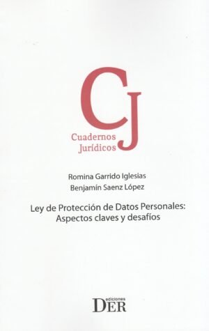 Ley de Protección de Datos Personales: Aspectos Claves y Desafíos - Romina Garrido Iglesias, Benjamín Saenz López - edición año 2025, 175Pág.