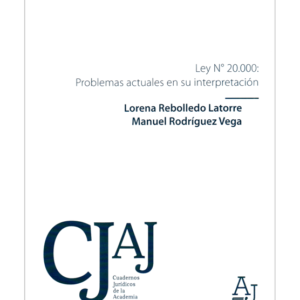 Ley Nro 20.000 -  Problemas Actuales en su Interpretación. Año 2023/198 Pág. Autor Lorena Rebolledo Latorre - Manuel Rodríguez Vega