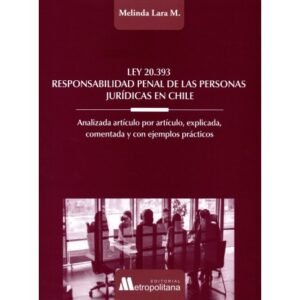 Ley N°20.393 * Responsabilidad Penal de las Personas Jurídicas en Chile * Melinda Lara Martínez - Octubre año 2025 * 260 Páginas