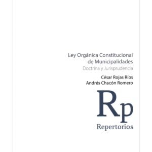 Ley Orgánica Constitucional de Municipalidades - Doctrina y Jurisprudencia * César Rojas Ríos – Andrés Chacón Romero * abril año 2025 - 856 Páginas