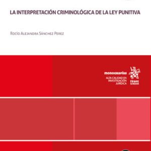 Ley Penal y Criminología. La Interpretación Criminológica de la Ley Punitiva * Rocío Alejandra Sánchez Pérez - 1° edición septiembre año 2025 * 300 Pág.