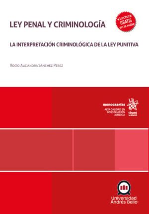 Ley Penal y Criminología. La Interpretación Criminológica de la Ley Punitiva * Rocío Alejandra Sánchez Pérez - 1° edición septiembre año 2025 * 300 Pág.