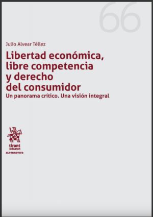 Libertad Económica, Libre Competencia y Derecho del Consumidor un Panorama Crítico. Una Visión Integral. Año 2017 / 358 Pág. Autor Julio Alvear Téllez