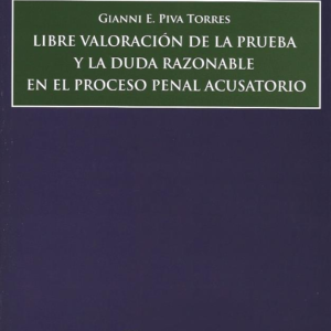 Libre Valoración de la Prueba y la Duda Razonable en el Proceso Penal Acusatorio. Año 2024/182  Pág. Autor Gianni E. Piva Torres