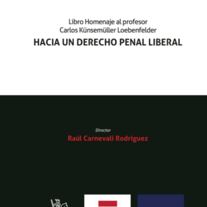 Hacia un Derecho Penal Liberal. Libro homenaje al profesor Carlos Künsemüller Loebenfelder. Año 2023/1.118 Pág. Autor Raúl Carnevali Rodríguez