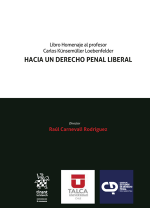 Hacia un Derecho Penal Liberal. Libro homenaje al profesor Carlos Künsemüller Loebenfelder. Año 2023/1.118 Pág. Autor Raúl Carnevali Rodríguez