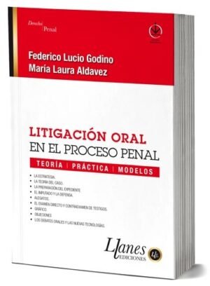 Litigación Oral en el Proceso Penal * Maria Laura Aldavez - Federico Lucio Godino * Teoría - Práctica - Modelos * edición actualizada año 2023, 100 Páginas
