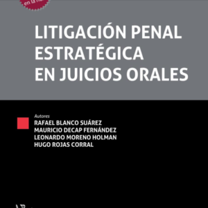 Litigación Penal Estratégica en Juicios Orales * Rafael Blanco Suarez, Mauricio Decap , Leonardo Moreno y Hugo Rojas edición año 2021* 392 Pág.