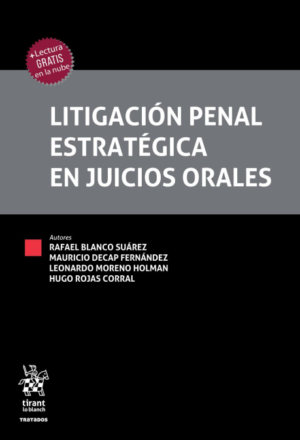 Litigación Penal Estratégica en Juicios Orales * Rafael Blanco Suarez, Mauricio Decap , Leonardo Moreno y Hugo Rojas edición año 2021* 392 Pág.
