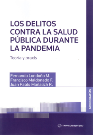 Los Delitos Contra La Salud Pública Durante La Pandemia: Teoría y Praxis. Año 2021/ 280 Pág. Autor Fernando Londoño M., Francisco Maldonado F. y Juan Pablo Mañalich R.