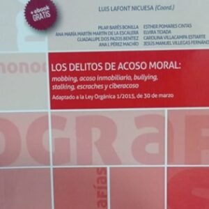 Los Delitos de Acoso Moral: Mobbing, acoso inmobiliario, bullying, stalking, escraches y ciberacoso. Año 2017/ 283 Pág. Autor Luis Lafont Nicuesa ( Coord..)