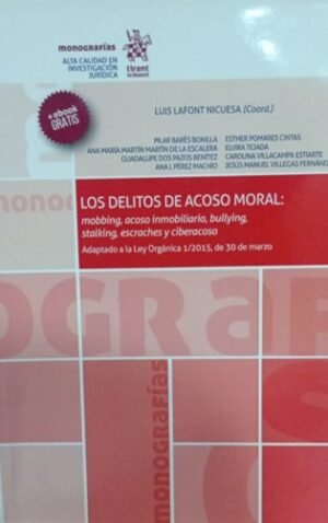 Los Delitos de Acoso Moral: Mobbing, acoso inmobiliario, bullying, stalking, escraches y ciberacoso. Año 2017/ 283 Pág. Autor Luis Lafont Nicuesa ( Coord..)