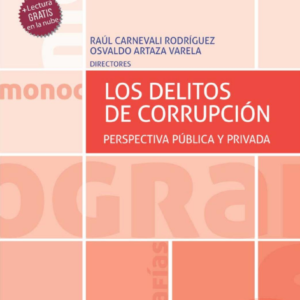 Los delitos de corrupción. Perspectiva pública y privada. Año 2021/ 446 Pág. Autor Raúl Carnevali  Rodríguez y Osvaldo  Artaza Valera