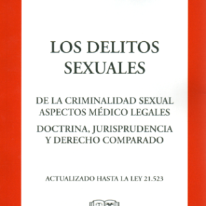 Los Delitos Sexuales - De la Criminalidad Sexual, Aspecto Medico Legales. Año 2023/ 517 Pág. Autor Hernán Silva Silva